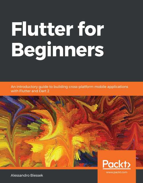 Book cover of Flutter for Beginners: An introductory guide to building cross-platform mobile applications with Flutter and Dart 2