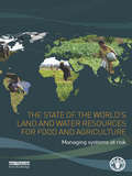 The State of the World's Land and Water Resources for Food and Agriculture: Managing Systems at Risk