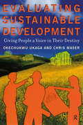 Evaluating Sustainable Development: Giving People a Voice in Their Destiny