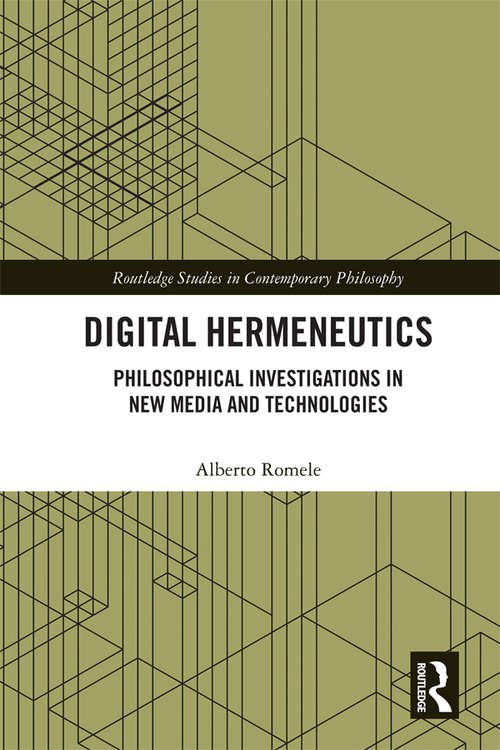 Book cover of Digital Hermeneutics: Philosophical Investigations in New Media and Technologies (Routledge Studies in Contemporary Philosophy)