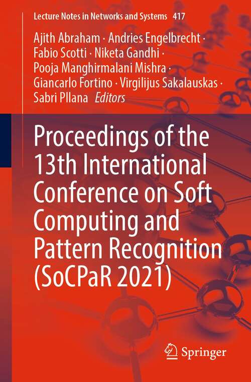 Proceedings of the 13th International Conference on Soft Computing and Pattern Recognition (Lecture Notes in Networks and Systems #417)