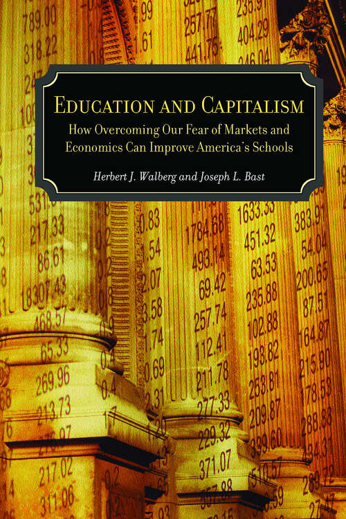 Book cover of Education and Capitalism: How Overcoming Our Fear of Markets and Economics Can Improve