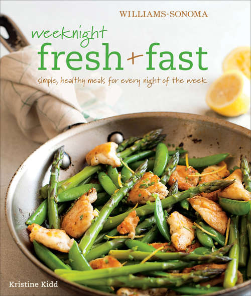 Book cover of Williams-Sonoma Weeknight Fresh & Fast: Simple, Healthy Meals for Every Night of the Week