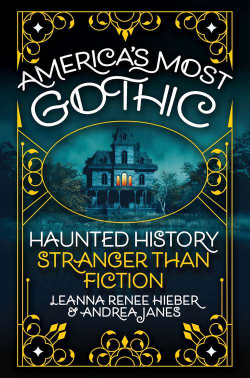Book cover of America’s Most Gothic: Haunted History Stranger than Fiction