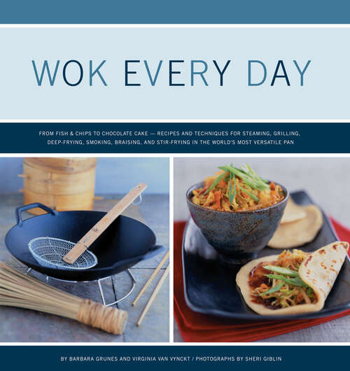 Book cover of Wok Every Day: From Fish & Chips to Molten Cake—Recipes and Techniques for Steaming, Grilling, Deep-Frying, Smoking, Braising, and Stir-Frying in the World's Most Versatile Pan