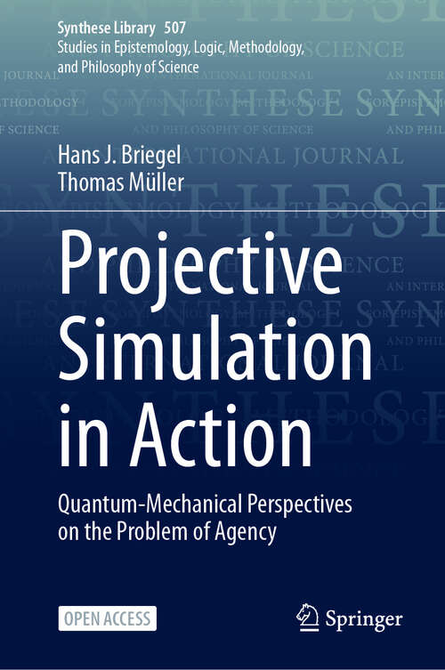Book cover of Projective Simulation in Action: Quantum-Mechanical Perspectives on the Problem of Agency (Synthese Library #507)