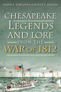 Chesapeake Legends and Lore from the War of 1812 (War Era And Military Ser.)