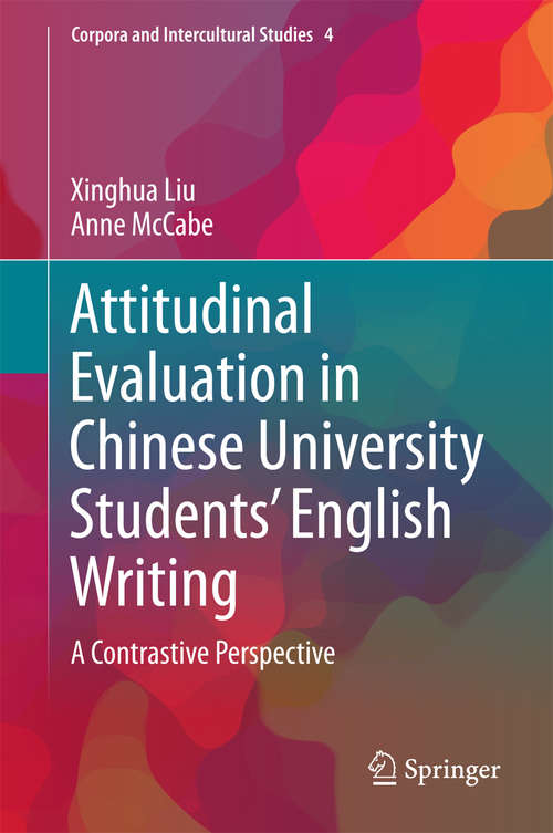 Attitudinal Evaluation in Chinese University Students’ English Writing: A Contrastive Perspective (Corpora and Intercultural Studies #4)