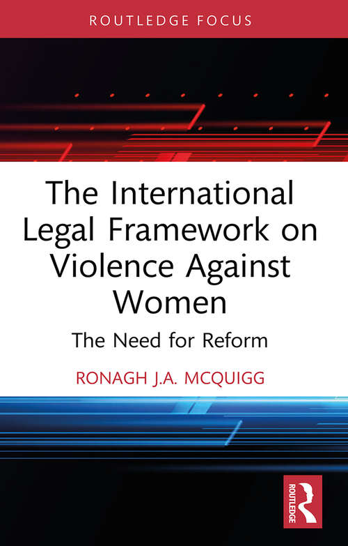 Book cover of The International Legal Framework on Violence Against Women: The Need for Reform (1) (Routledge Research in Human Rights Law)