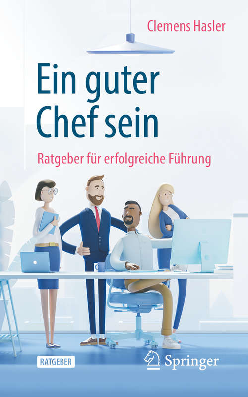 Book cover of Ein guter Chef sein: Ratgeber für erfolgreiche Führung (1. Aufl. 2020)