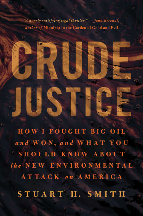 Crude Justice: How I Fought Big Oil and Won, and What You Should Know About the New Environmental Attack on America
