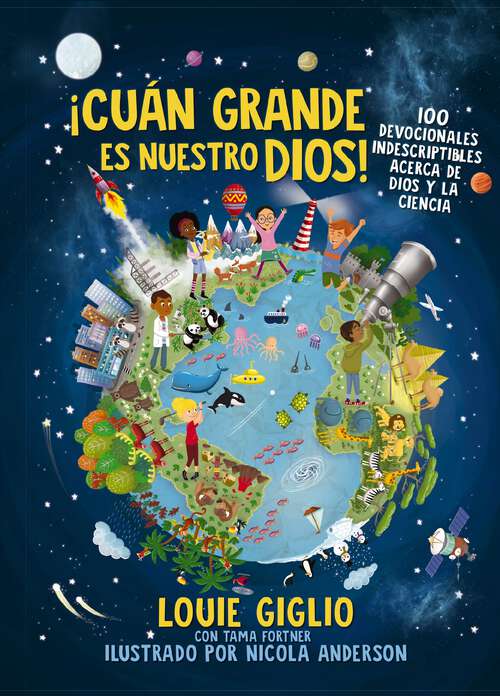 Book cover of ¡Cuán grande es nuestro Dios!: 100 Devocionales indescriptibles acerca de Dios y la ciencia (Indescribable Kids)