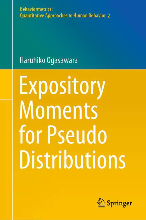 Book cover of Expository Moments for Pseudo Distributions (1st ed. 2022) (Behaviormetrics: Quantitative Approaches to Human Behavior #2)