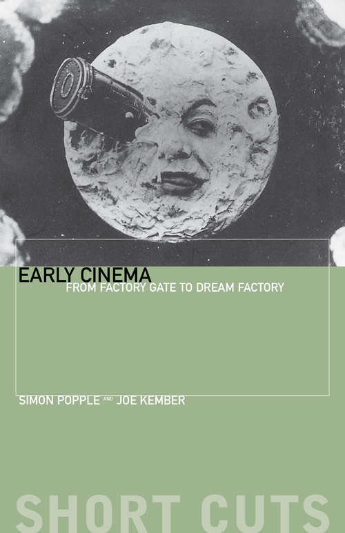 Book cover of Early Cinema: From Factory Gate to Dream Factory (Short Cuts)