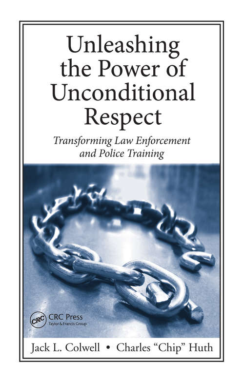 Book cover of Unleashing the Power of Unconditional Respect: Transforming Law Enforcement and Police Training
