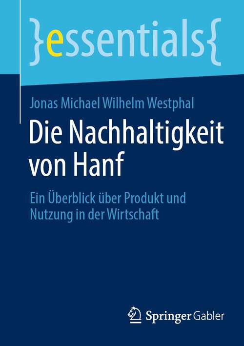 Book cover of Die Nachhaltigkeit von Hanf: Ein Überblick über Produkt und Nutzung in der Wirtschaft (1. Aufl. 2022) (essentials)