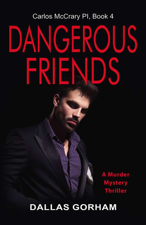 Book cover of Dangerous Friends: A Murder Mystery Thriller (Carlos McCrary, PI #4)