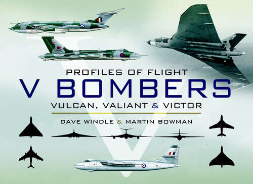 V Bombers: Vulcan, Valiant & Victor (Profiles of Flight #7)