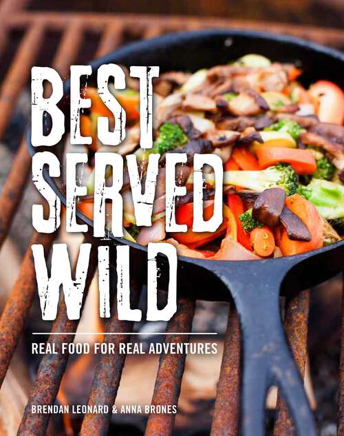 Book cover of Best Served Wild: Real Food for Real Adventures