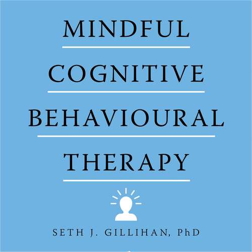 Book cover of Mindful Cognitive Behavioural Therapy: A Simple Path to Healing, Hope, and Peace