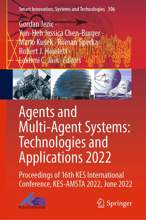 Agents and Multi-Agent Systems: Proceedings of 16th KES International Conference, KES-AMSTA 2022, June 2022 (Smart Innovation, Systems and Technologies #306)