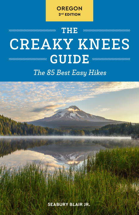 Book cover of The Creaky Knees Guide Oregon, 2nd Edition: The 85 Best Easy Hikes