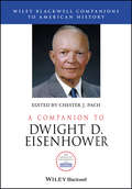 A Companion to Dwight D. Eisenhower (Wiley Blackwell Companions to American History)