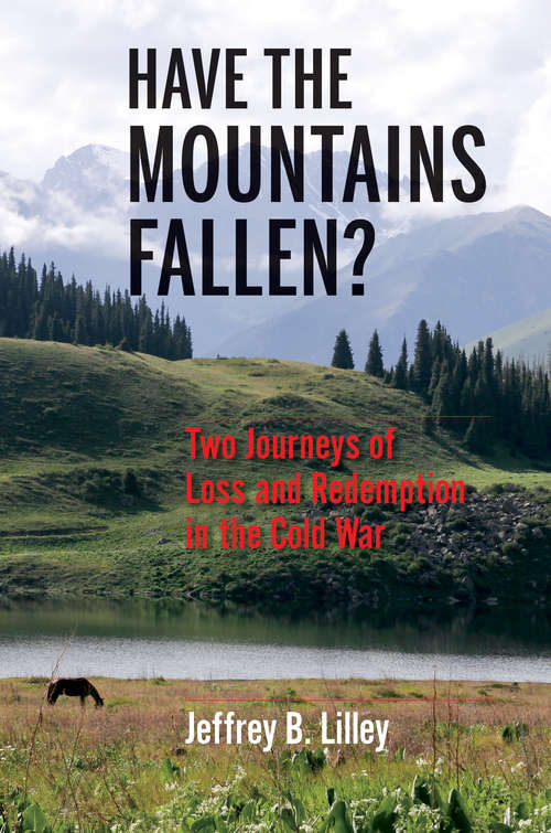 Book cover of Have the Mountains Fallen?: Two Journeys of Loss and Redemption in the Cold War
