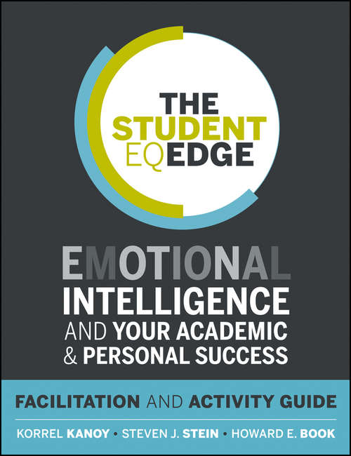 The Student EQ Edge: Emotional Intelligence and Your Academic and Personal Success: Facilitation and Activity Guide