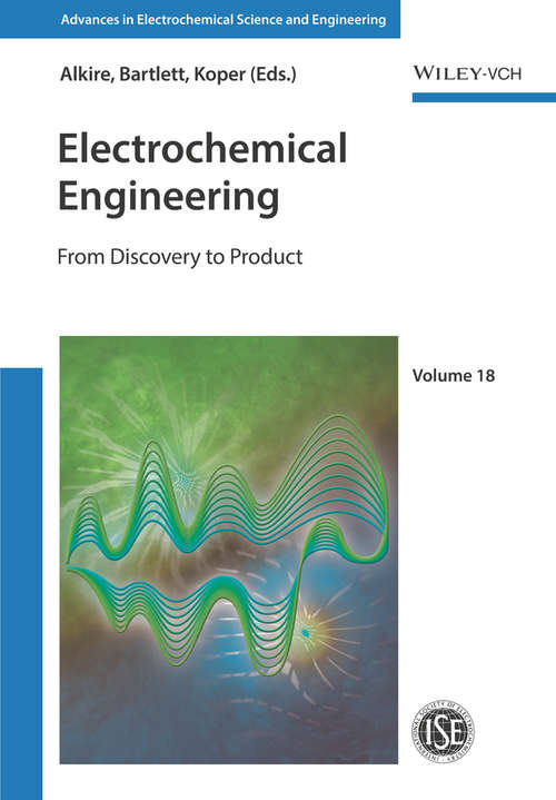 Electrochemical Engineering: From Discovery to Product (Advances in Electrochemical Sciences and Engineering #14)