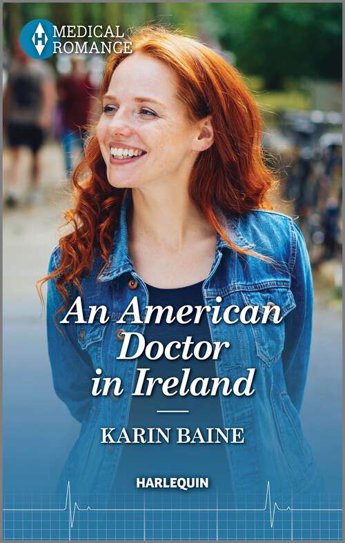 Book cover of An American Doctor in Ireland: Celebrate St. Patrick’s Day with an irresistible Irish surgeon in this captivating Medical Romance!