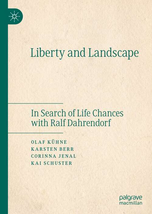 Book cover of Liberty and Landscape: In Search of Life Chances with Ralf Dahrendorf (1st ed. 2021)