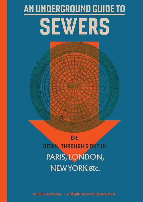 Book cover of An Underground Guide to Sewers: or: Down, Through and Out in Paris, London, New York, &c.