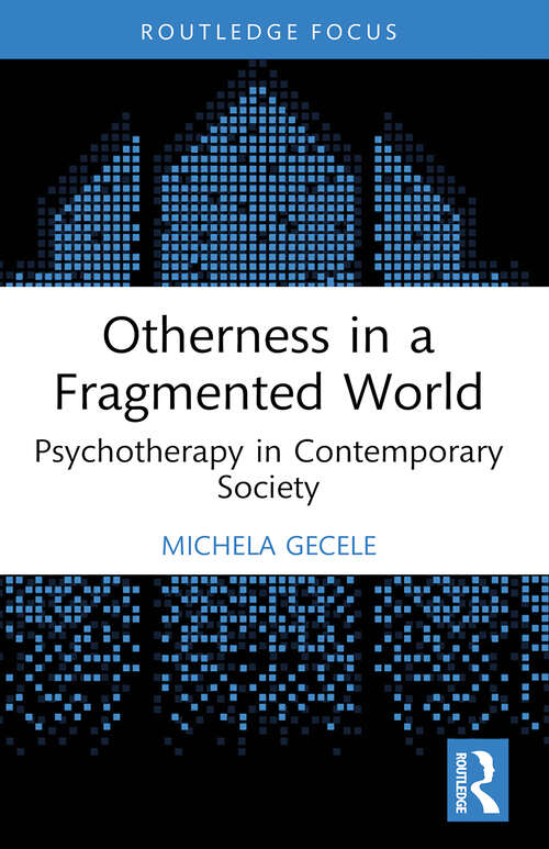 Book cover of Otherness in a Fragmented World: Psychotherapy in Contemporary Society (1) (Field Perspectives and Clinical Practice)