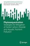 Phytosequestration: Strategies for Mitigation of Aerial Carbon Dioxide and Aquatic Nutrient Pollution (SpringerBriefs in Environmental Science)