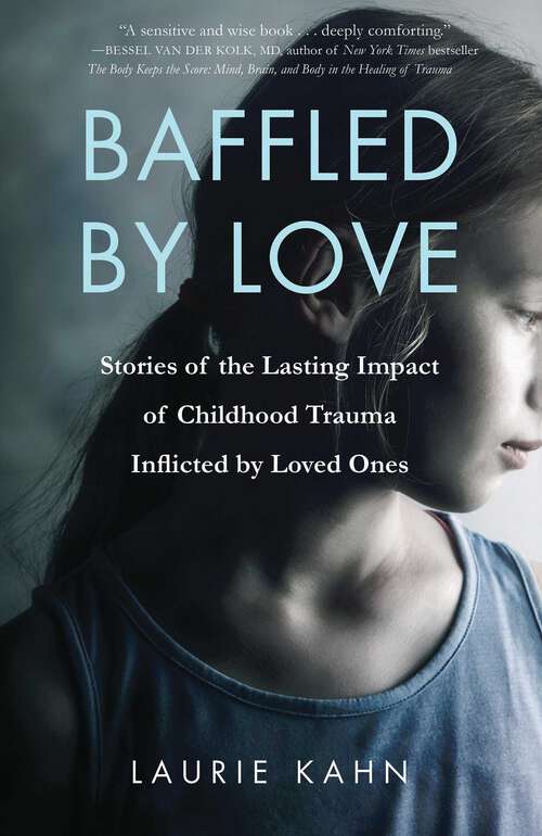 Book cover of Baffled by Love: Stories of the Lasting Impact of Childhood Trauma Inflicted by Loved Ones