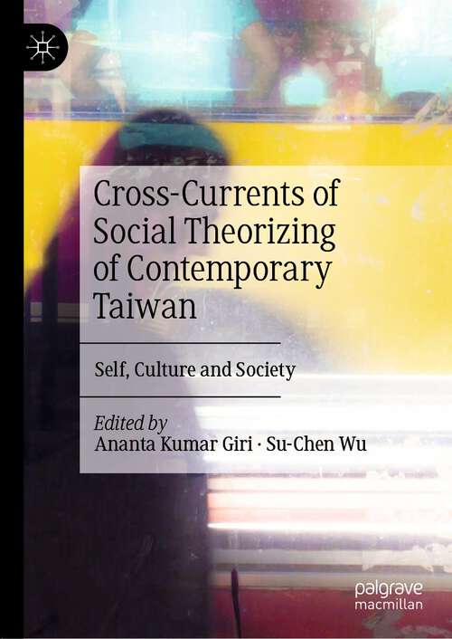 Cross-Currents of Social Theorizing of Contemporary Taiwan: Self, Culture and Society