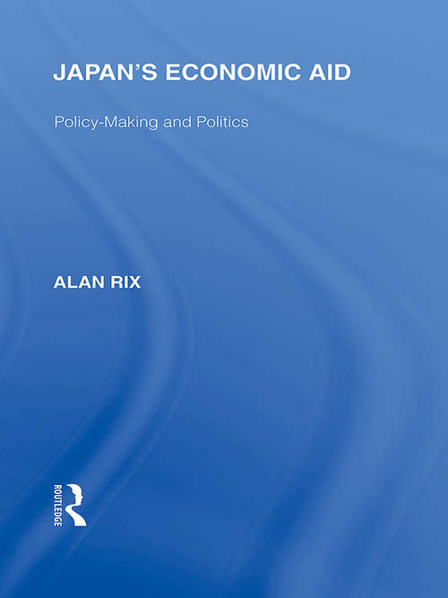 Japan's Economic Aid: Policy Making and Politics (Routledge Library Editions: Japan)