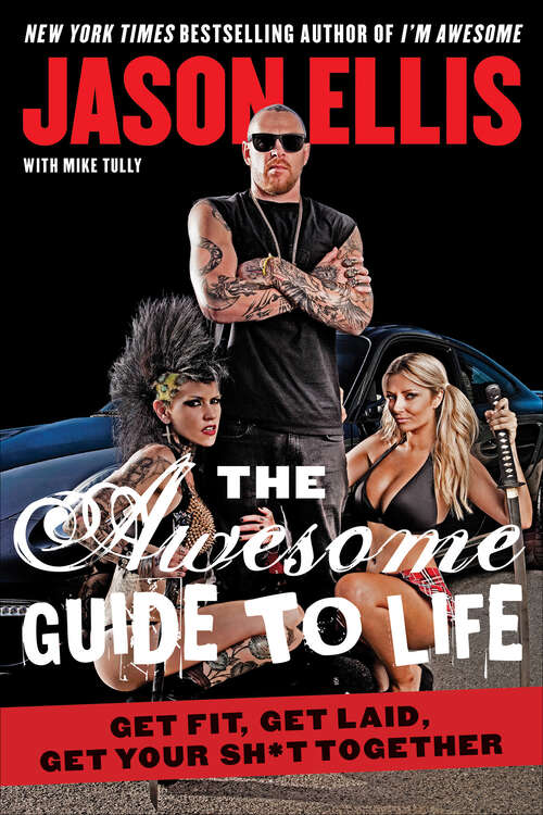 Book cover of The Awesome Guide to Life: Get Fit, Get Laid, Get Your Sh*t Together