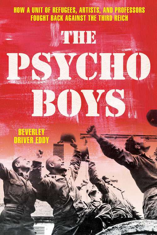 Book cover of The Psycho Boys: How a Unit of Refugees, Artists, and Professors Fought Back against the Third Reich