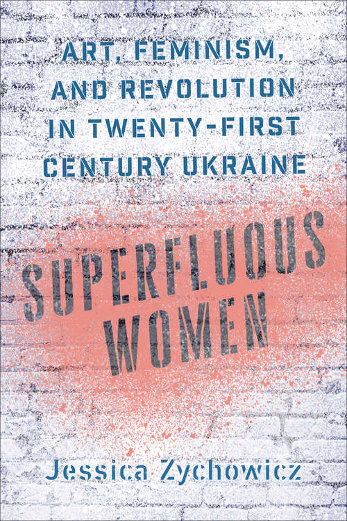 Book cover of Superfluous Women: Art, Feminism, and Revolution in Twenty-First-Century Ukraine