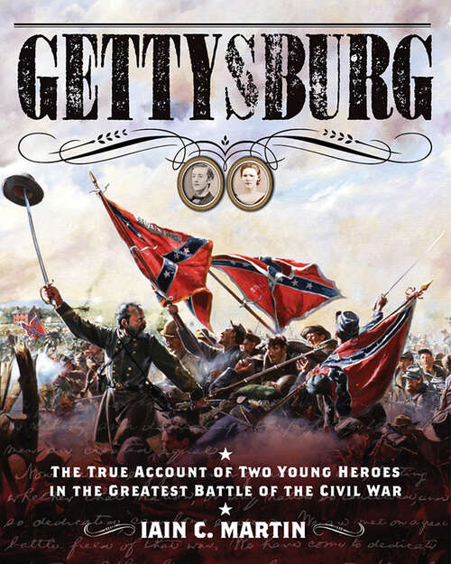 Gettysburg: The True Account of Two Young Heroes in the Greatest Battle of the Civil War
