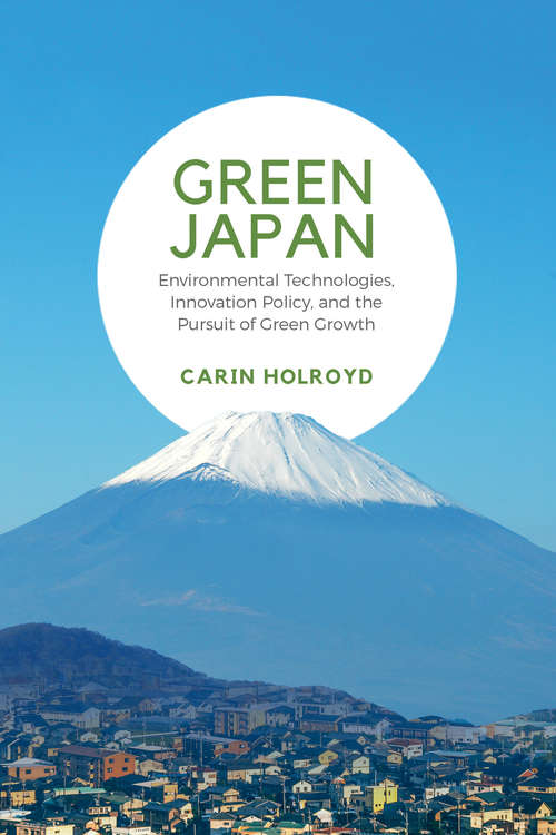 Book cover of Green Japan: Environmental Technologies, Innovation Policy, and the Pursuit of Green Growth