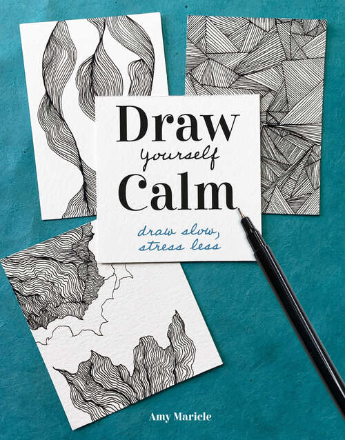 Book cover of Draw Yourself Calm: Draw Slow, Stress Less
