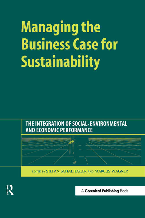 Managing the Business Case for Sustainability: The Integration of Social, Environmental and Economic Performance