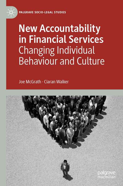 New Accountability in Financial Services: Changing Individual Behaviour and Culture (Palgrave Socio-Legal Studies)