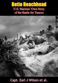 Betio Beachhead: U.S. Marines’ Own Story of the Battle for Tarawa