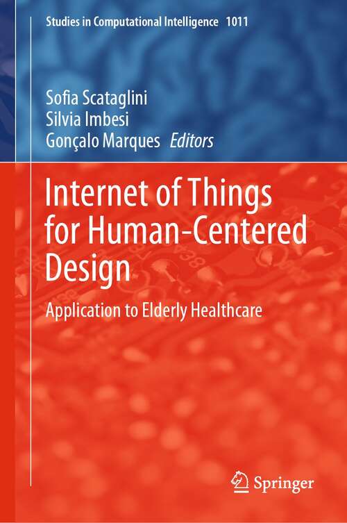 Book cover of Internet of Things for Human-Centered Design: Application to Elderly Healthcare (1st ed. 2022) (Studies in Computational Intelligence #1011)