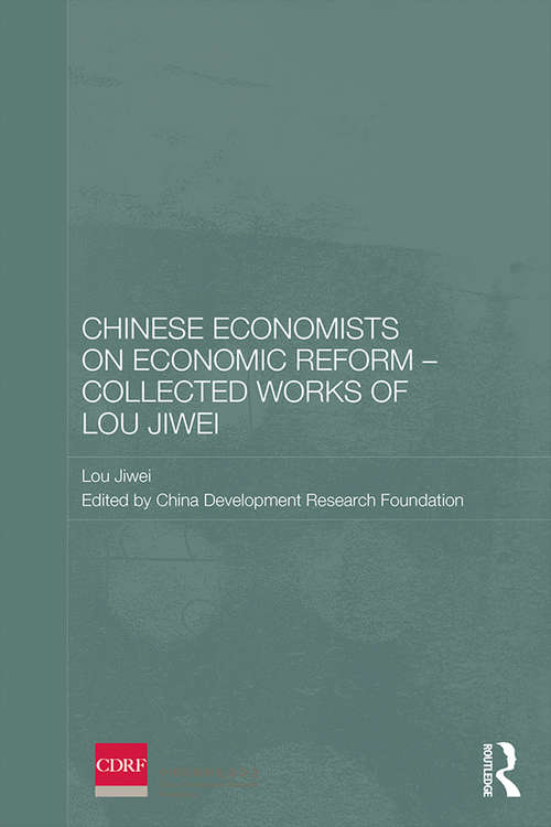 Chinese Economists on Economic Reform - Collected Works of Lou Jiwei: Chinese Economists On Economic Reform - Collected Works Of Lou Jiwei (Routledge Studies on the Chinese Economy)