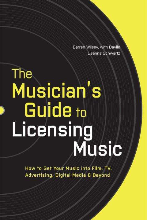 Book cover of The Musician's Guide To Licensing Music: How To Get Your Music Into Film, Tv, Advertising, Digital Media And Beyond